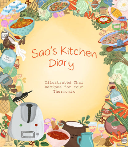 Sao's Kitchen Diary: Illustrated Thai Recipes for Your Thermomix